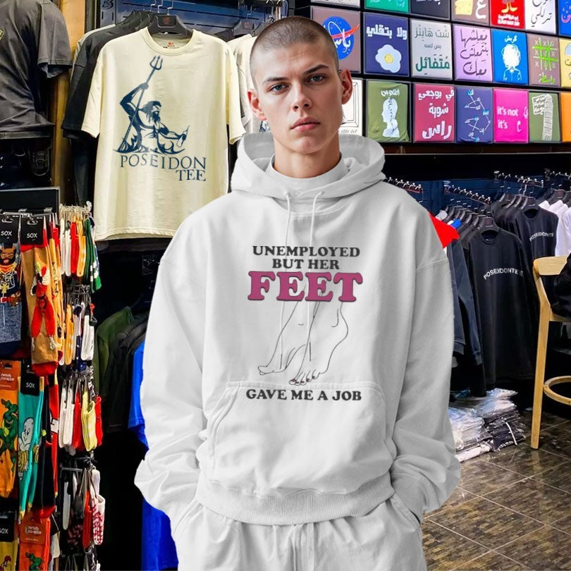 Unemployed But Her Feet Gave Me A Job Shirt