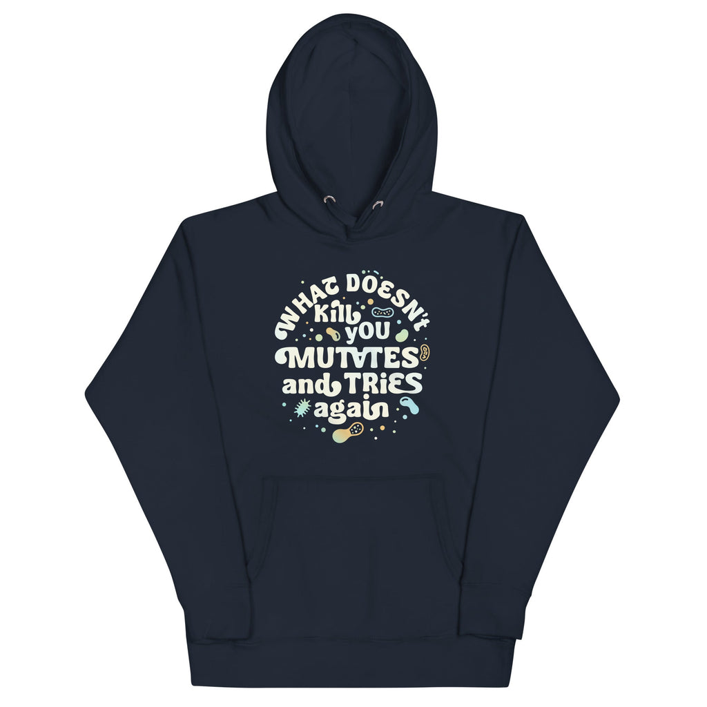 What Doesn't Kill You Mutates And Tries Again Unisex Hoodie