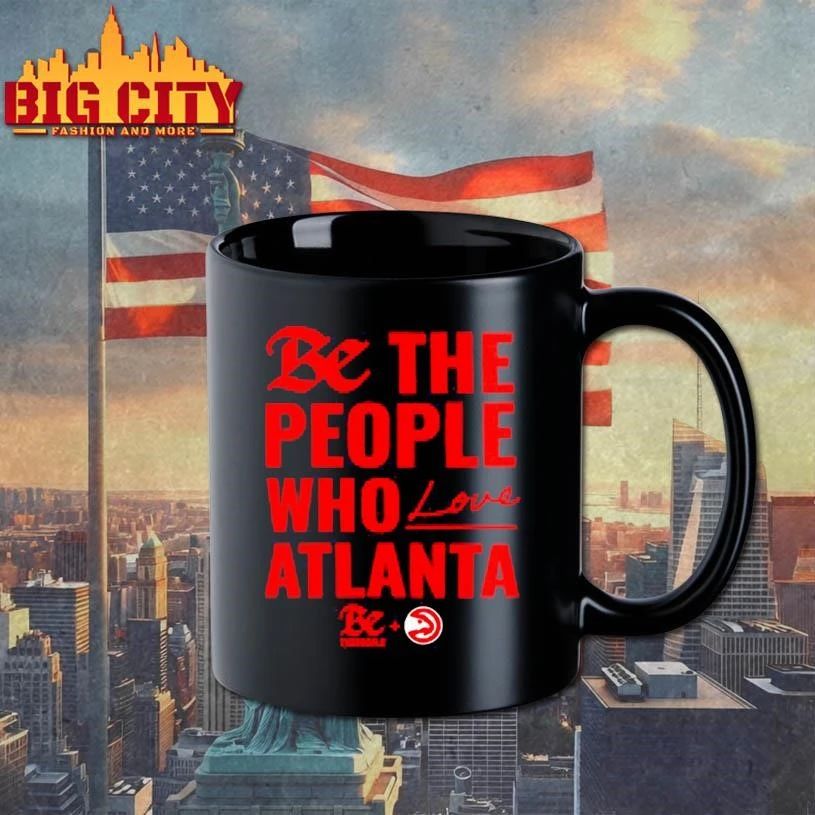 Atlanta Hawks Be The People Who Love Atlanta Graphic Shirt