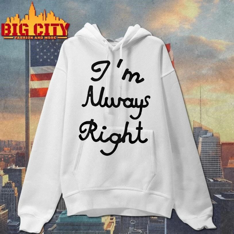 Im Always Right Shirt