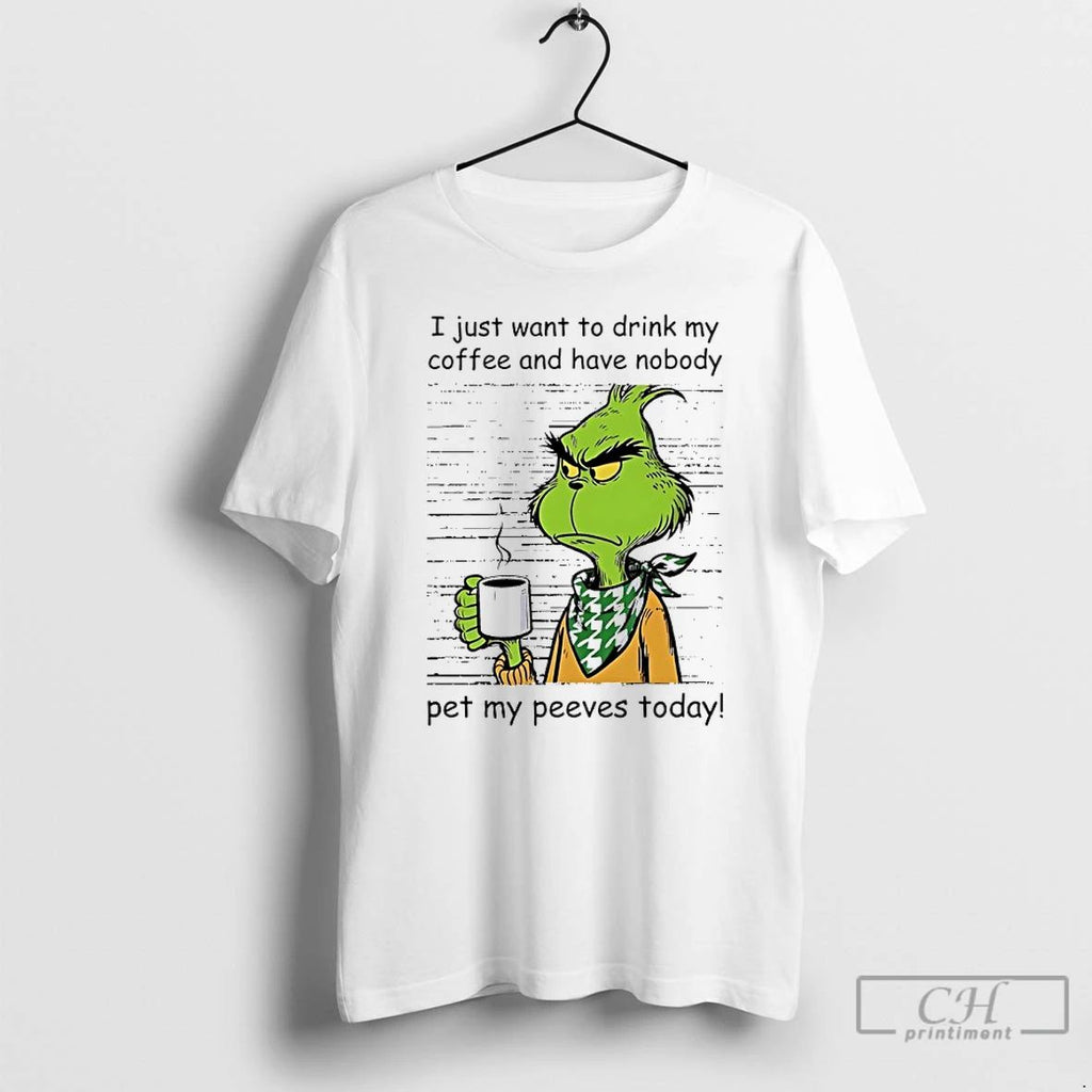 Classic Grinch I Just Want To Drink My Coffee And Have Nobody Pet My Peeves