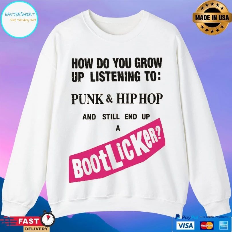 How Do You Grow Up Listening To Punk And Hip Hop And Still End Up A Bootlicker T-shirts