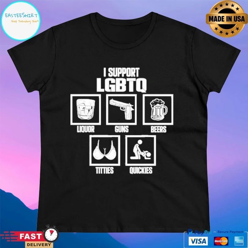 I Support Lgbtq Liquor Guns Beers Titties Quickies T-shirt