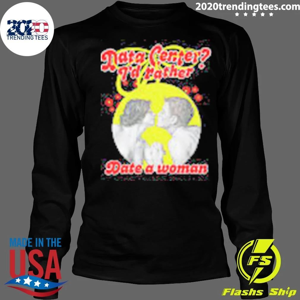 Data Center I’d Rather Date A Woman Shirt