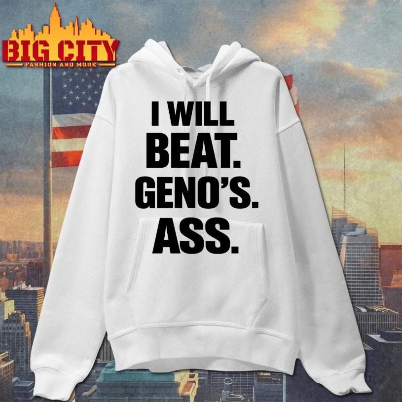 I Will Beat Geno’s Ass Shirt