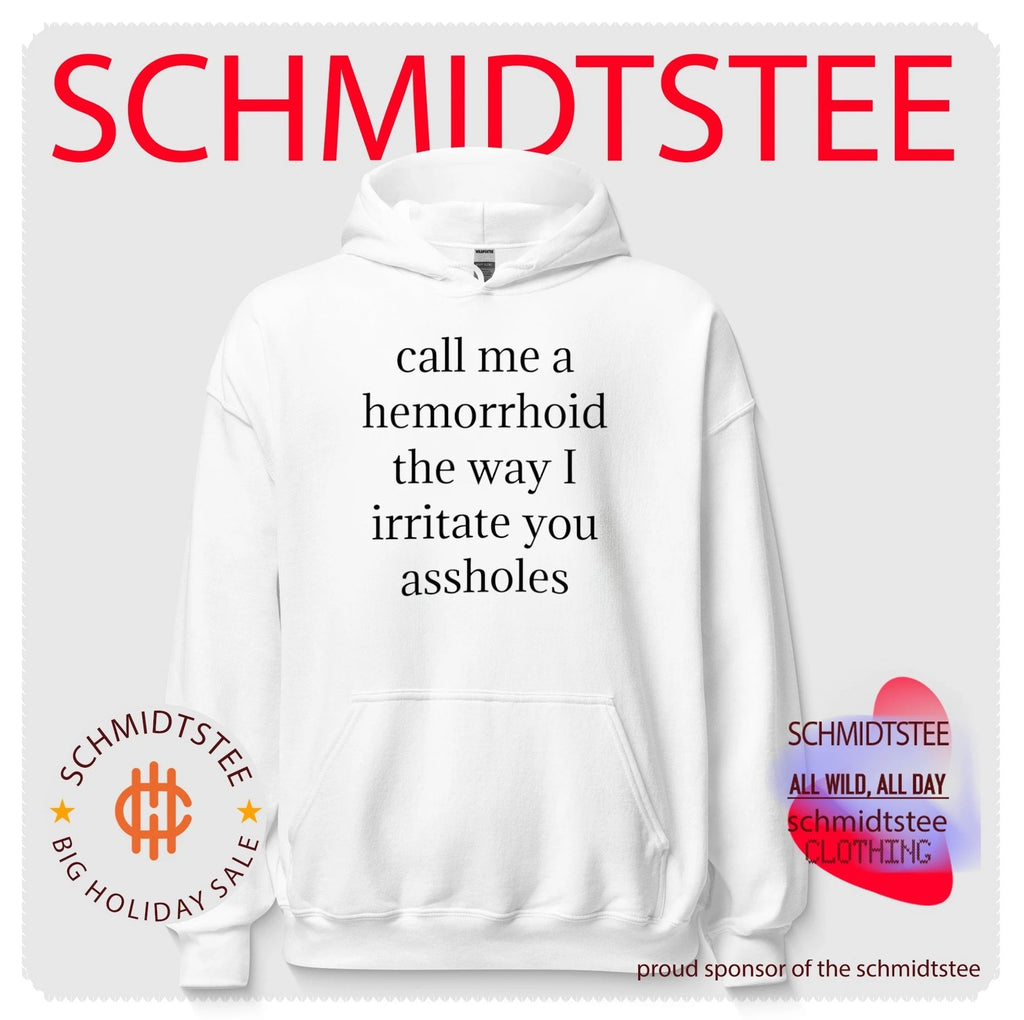 Call Me a Hemorrhoid the Way I Irritate You Assholes shirt