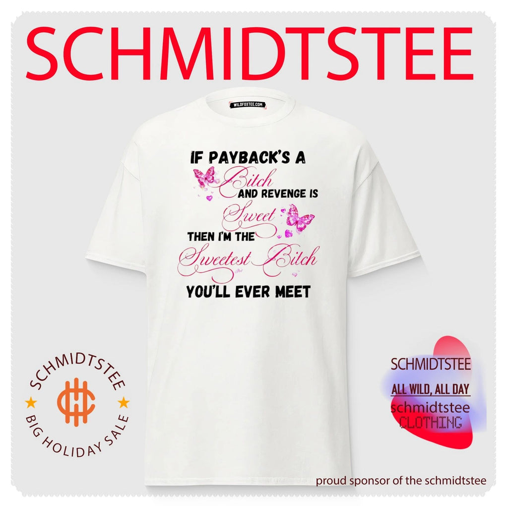 If Payback Is a Bitch and Revenge Is Sweet Then I Am the Sweetest Bitch shirt