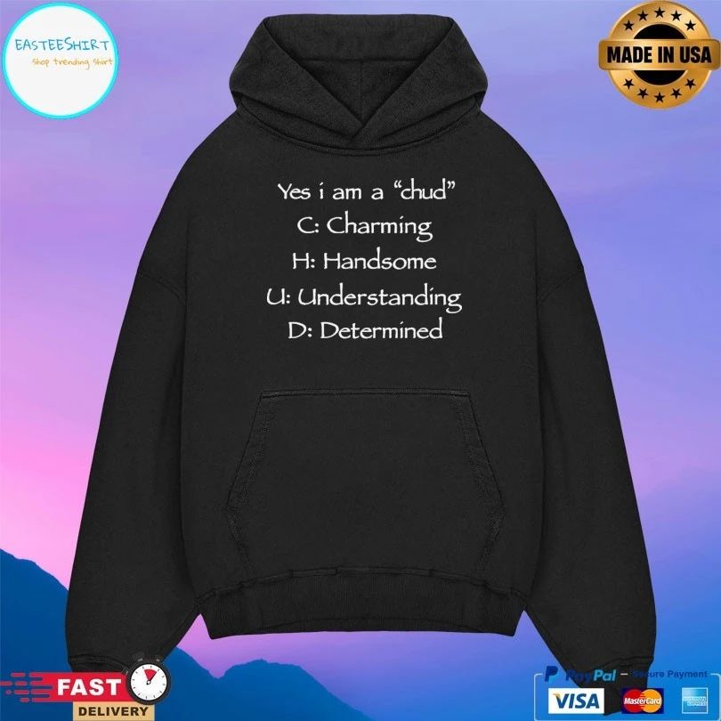 Yes I Am A Chud Charming Handsome Understanding Determined T-shirt