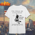 You Could Be Avi Victim Of The Police State Any Time Any Day Usa Shirt