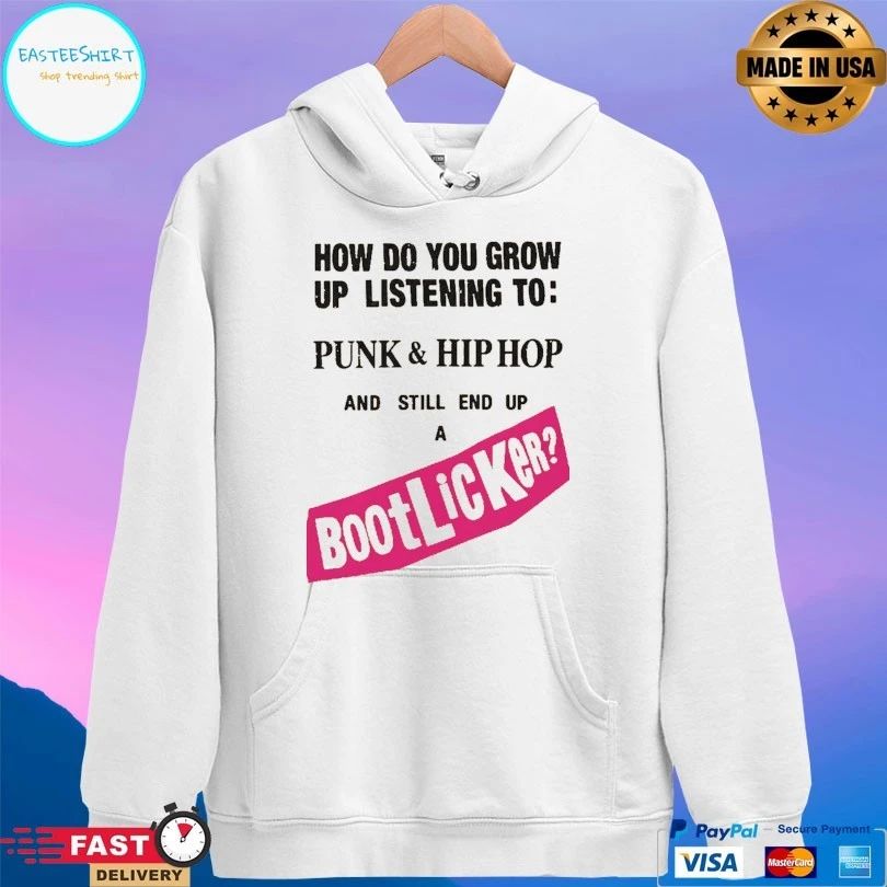 How Do You Grow Up Listening To Punk And Hip Hop And Still End Up A Bootlicker T-shirts