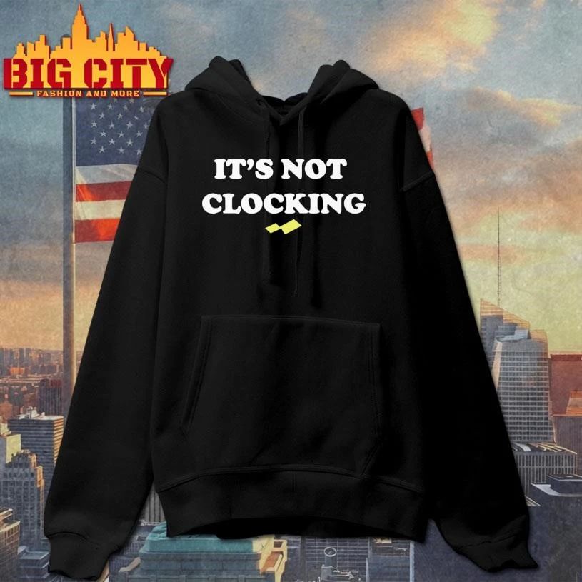 It’s not clocking to you shirt