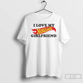 Classic I Love My Hotistic Girlfriend T Shirts