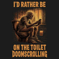 I'd Rather Be on the Toilet Doomscrolling