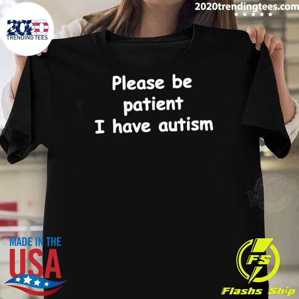 Please Be Patient I Have Autism Shirt