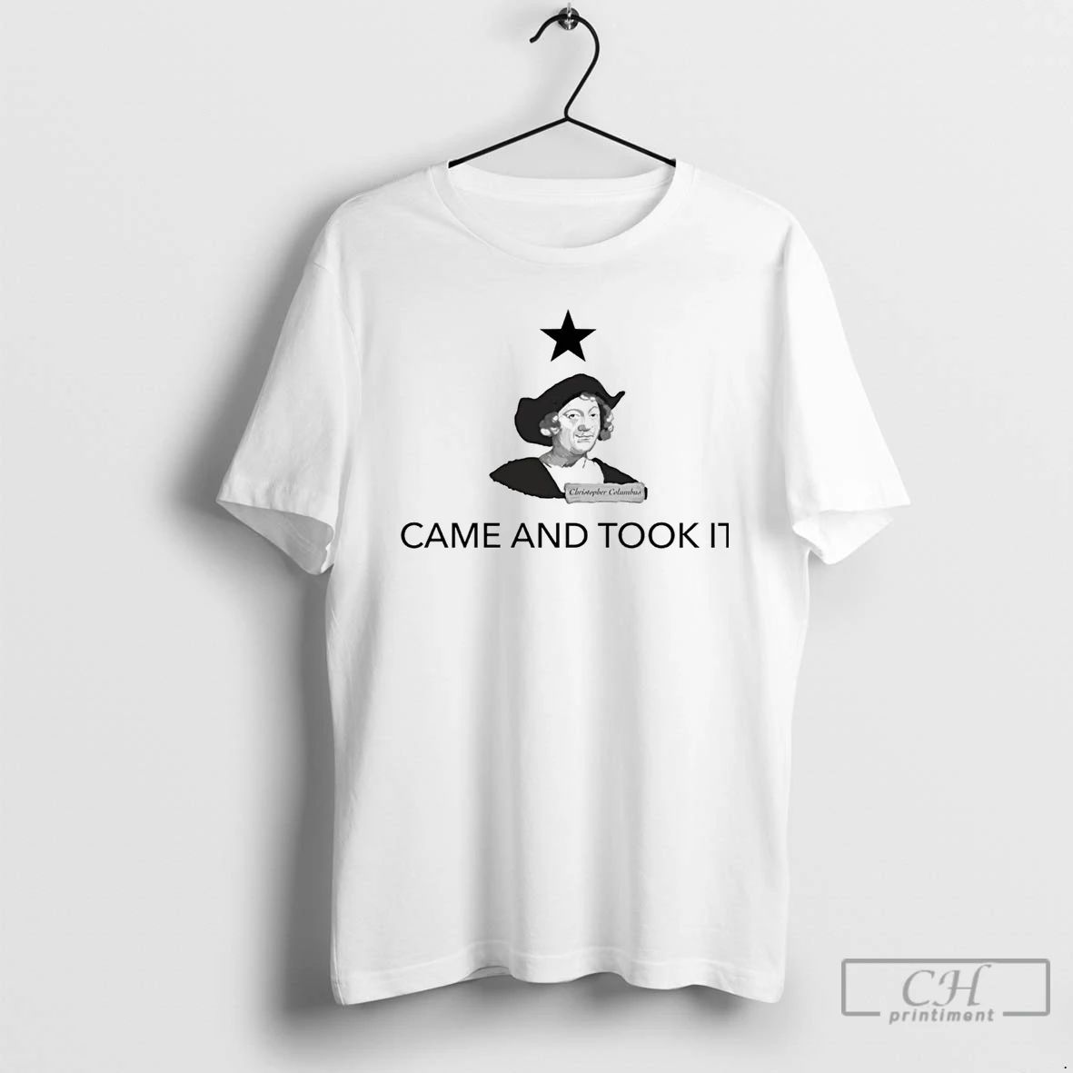 Classic Christopher Columbus Came And Took It T Shirts