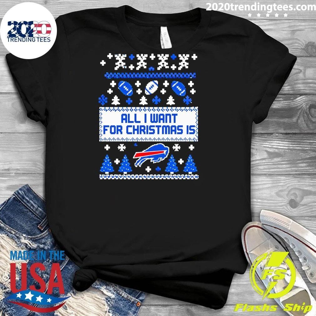 All I Want For Christmas Is Buffalo Bills Ugly Sweater Fan Shirt