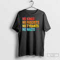 Classic No Kings No Fascists No Tyrants No Nazis T Shirts