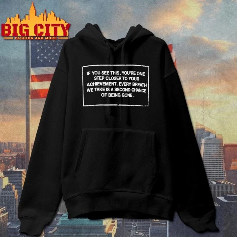 If You See This You’re One Step Closer To Your Achievement Every Breath We Take Is A Second Chance Of Being Gone Shirt