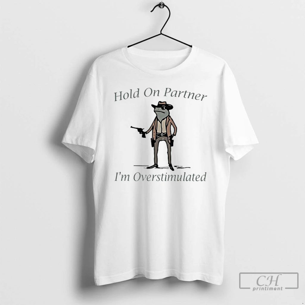 Classic Cowboy Frog Hold On Partner Im Overstimulated T Shirts