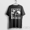 Classic No War But Class War T Shirt