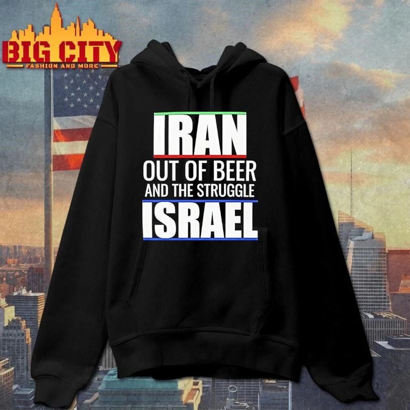 Iran Out Of Beer And The Struggle Israel Shirt