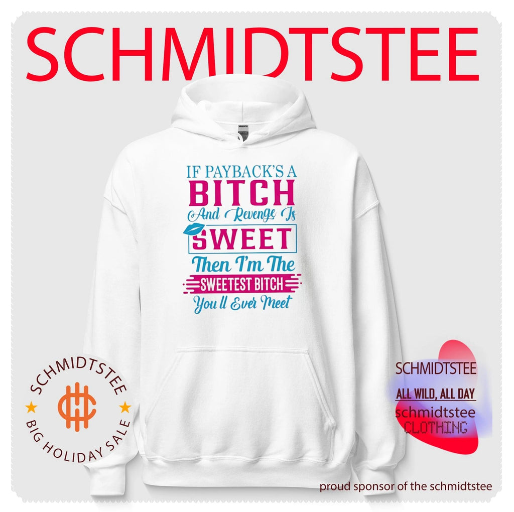 If payback’s a bitch and revenge is sweet then I’m the sweetest bitch you’ll ever meet shirt