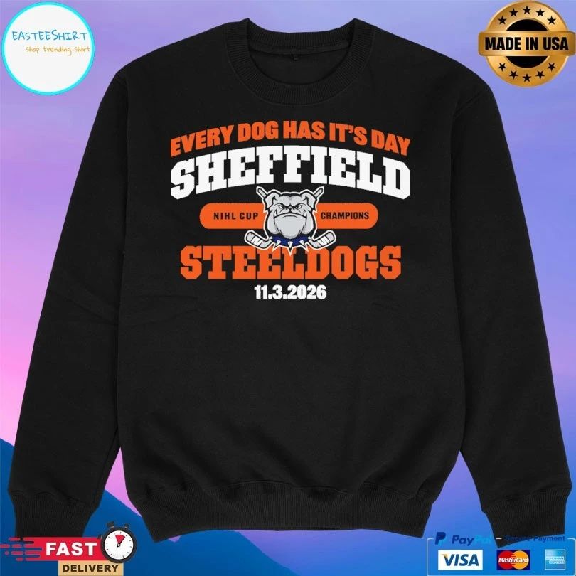 Every Dog Has It’s Day Sheffield Steeldogs 11 3 2026 Nihl Cup Champions T-shirts