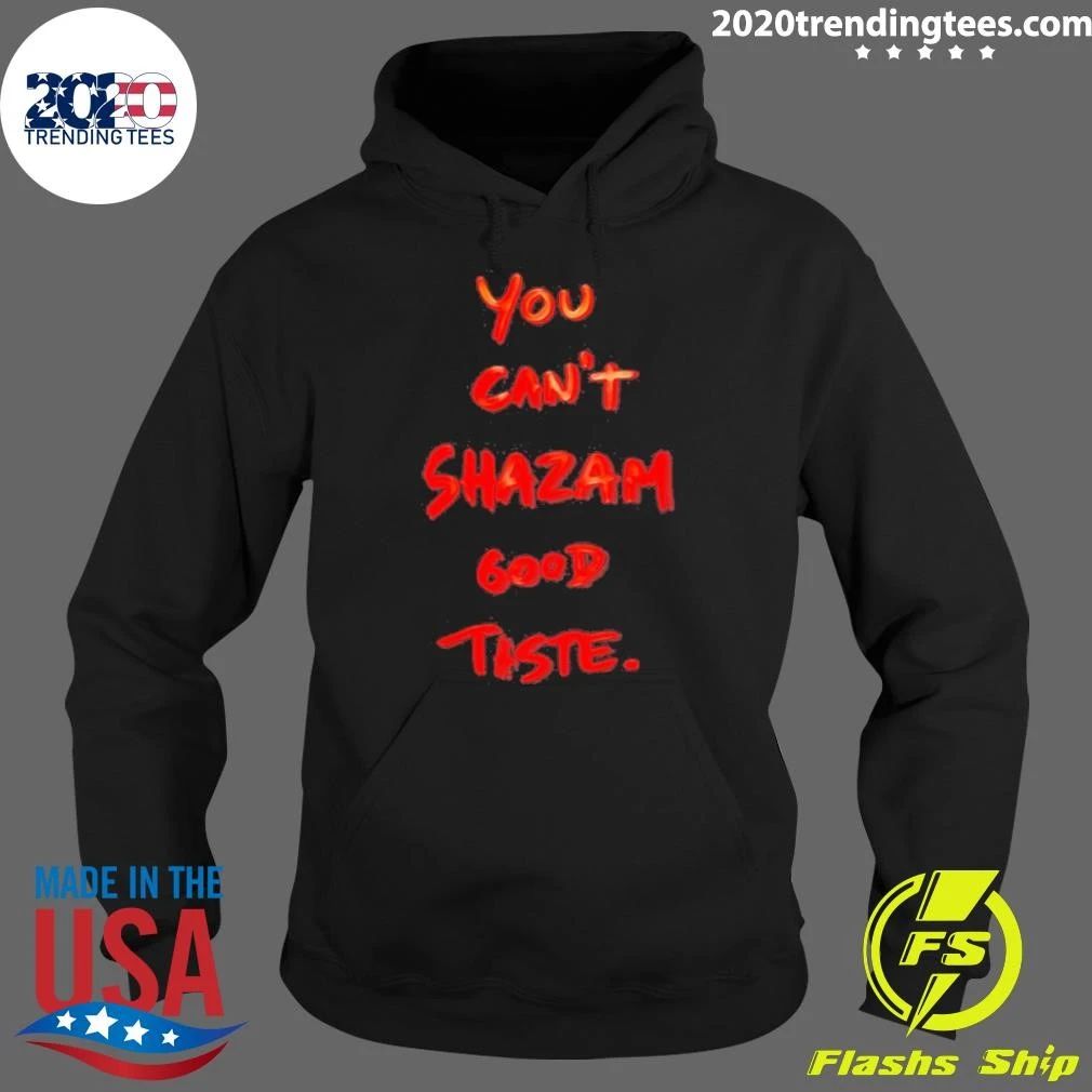 You Can’t Shazam Good Taste Slogan Shirt