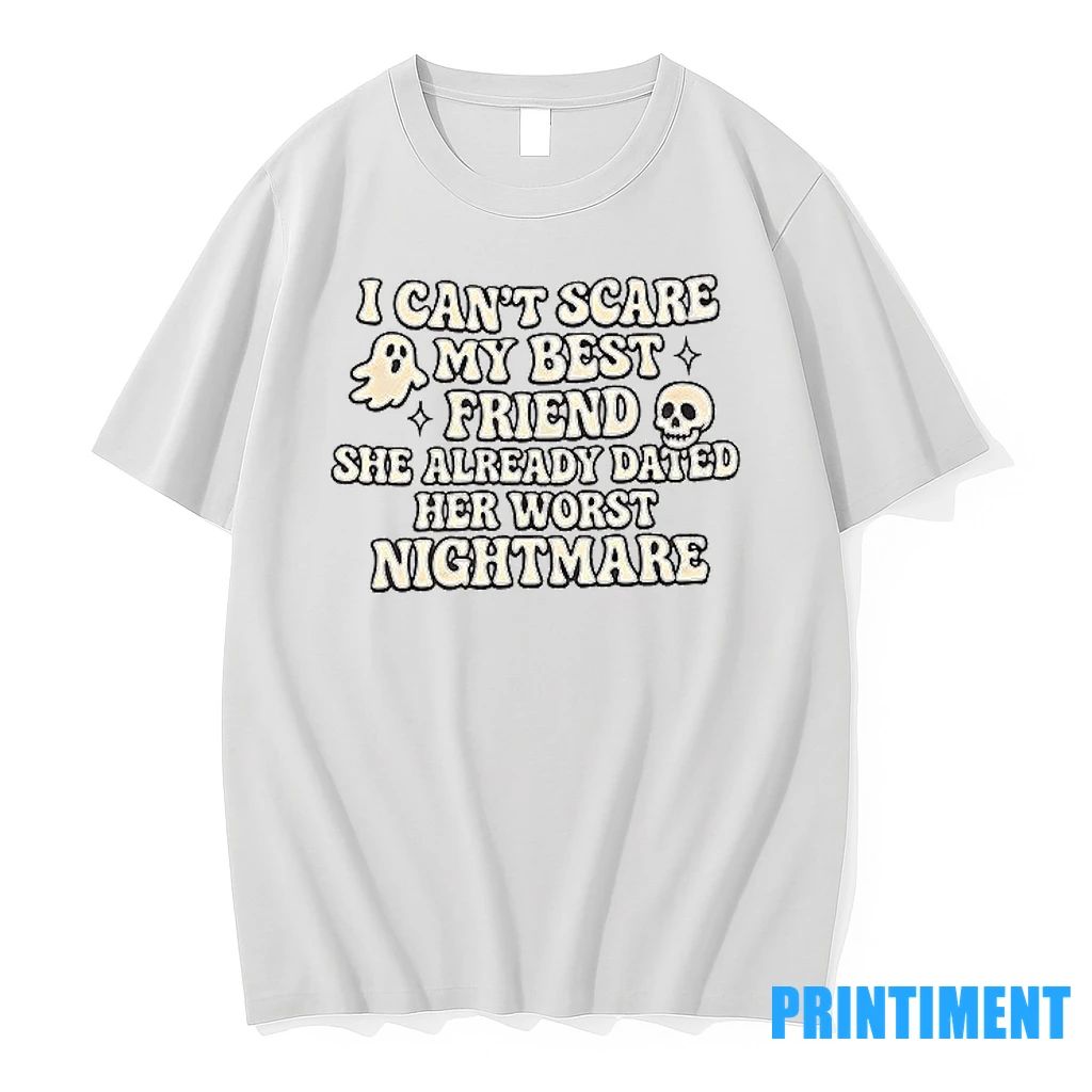 I Cant Scare My Best Friend She Already Dated Her Worst Nightmare Tshirts Sweater