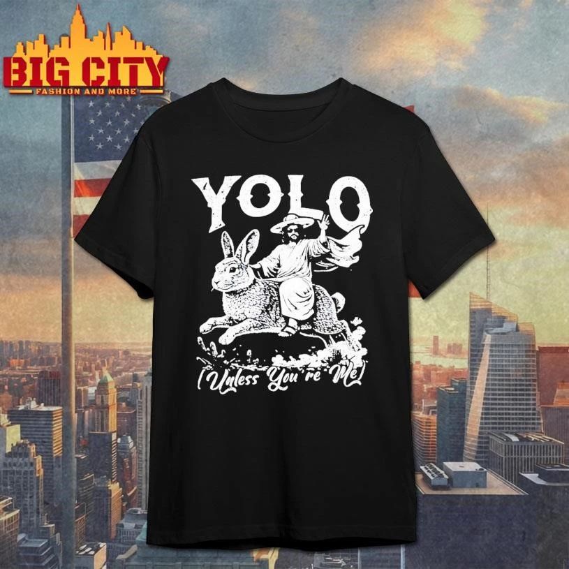 Yolo Unless You Are Me Classic Shirt