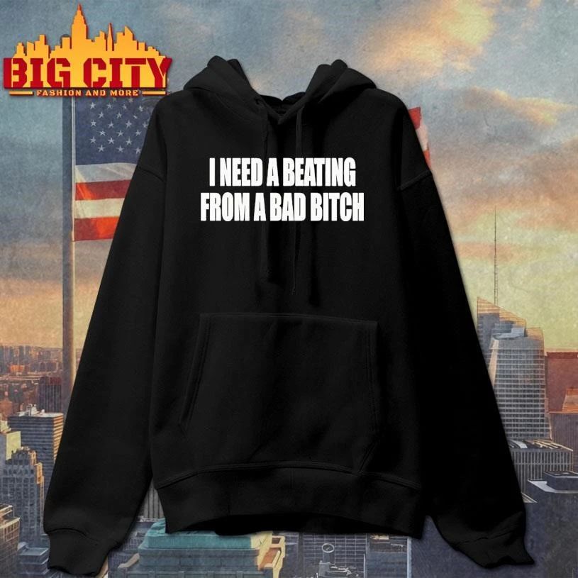 I Need A Beating From A Bad Bitch Shirt