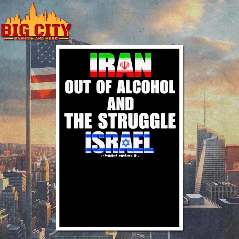 Iran Out Of Alcohol And The Struggle Israel Shirt