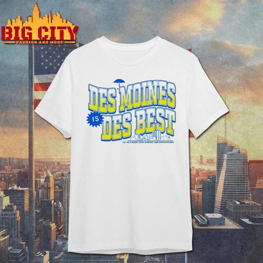 Des Moines Is Des Best Graphic Shirt