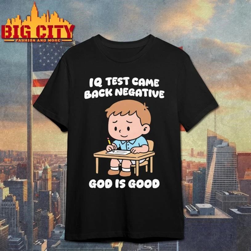 IQ Test Came Back Negative God Is Good Graphic Shirt