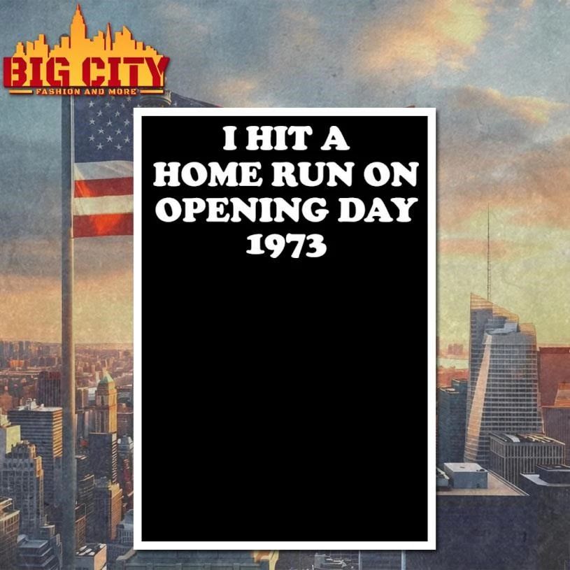 I Hit A Home Run On Opening Day 1973 Shirt