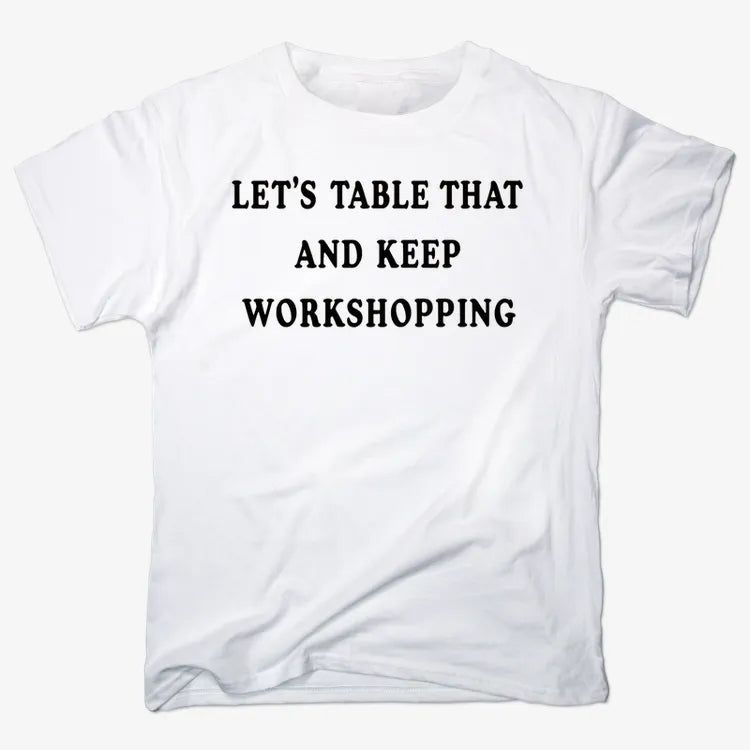 Let's Table That and Keep Workshopping