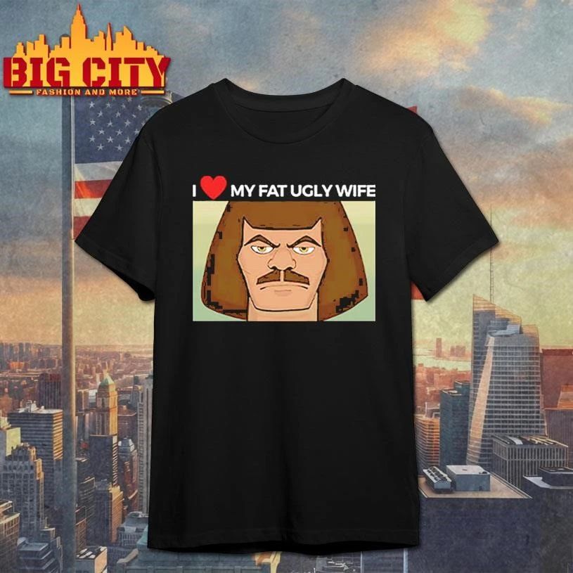 Murderface I Love My Fat Ugly Wife Funny Shirt