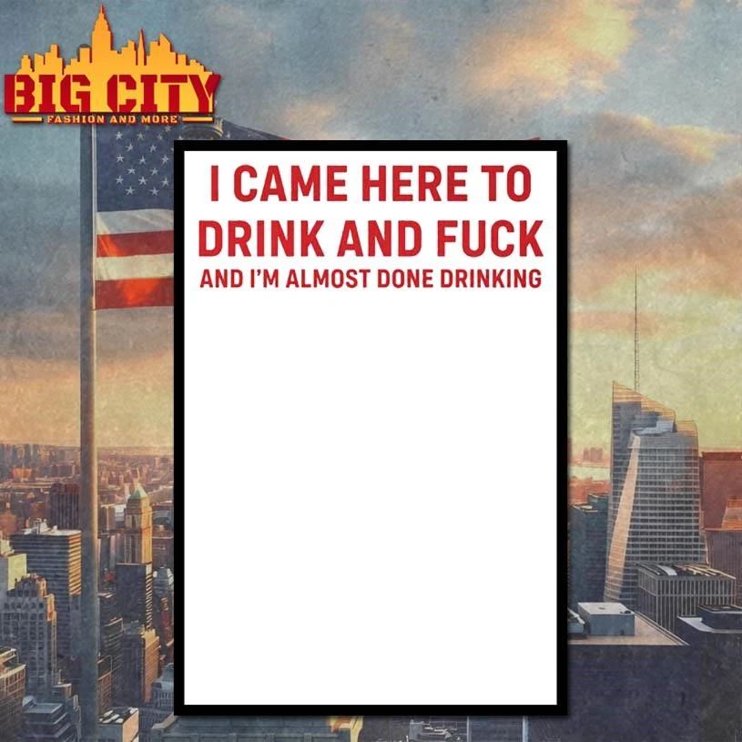 Come Here To Drink And Fk Shirt