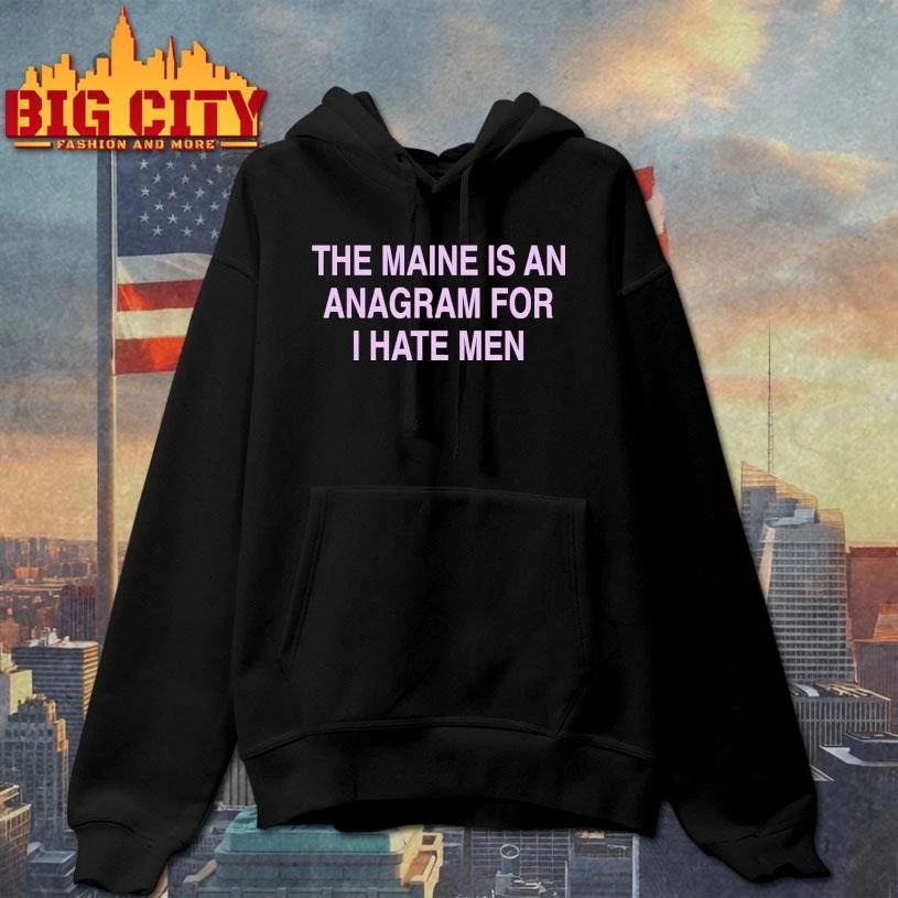 The Maine Is An Anagram For I Hate Men Graphic Shirt