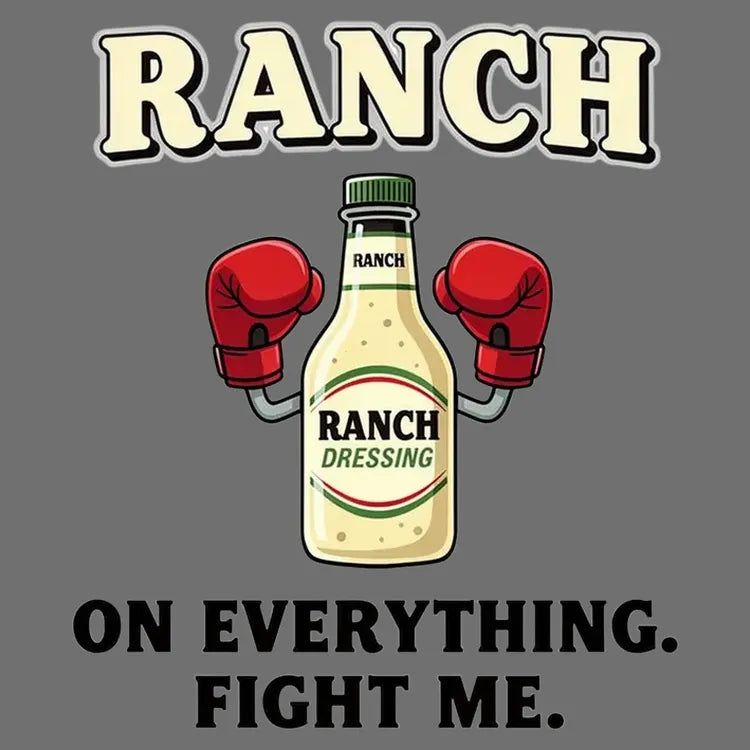 Ranch On Everything Fight Me T-Shirt