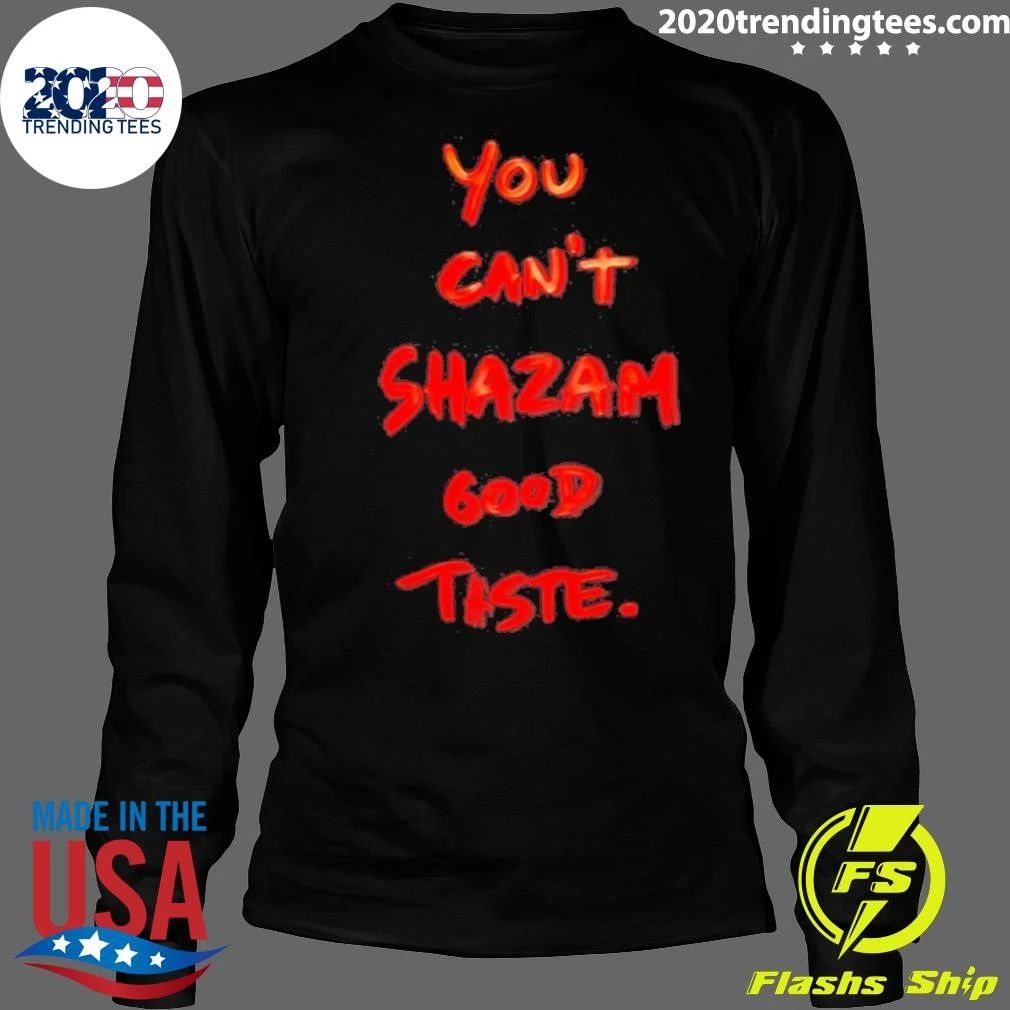 You Can’t Shazam Good Taste Slogan Shirt