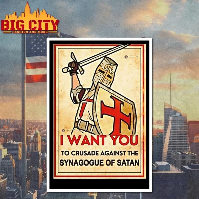 I Want You To Crusade Against The Synagogue Of Satan Shirt