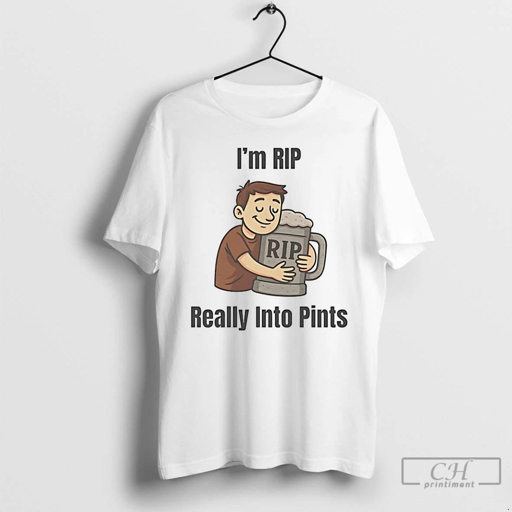 Classic Im Rip Really Into Pints T Shirts
