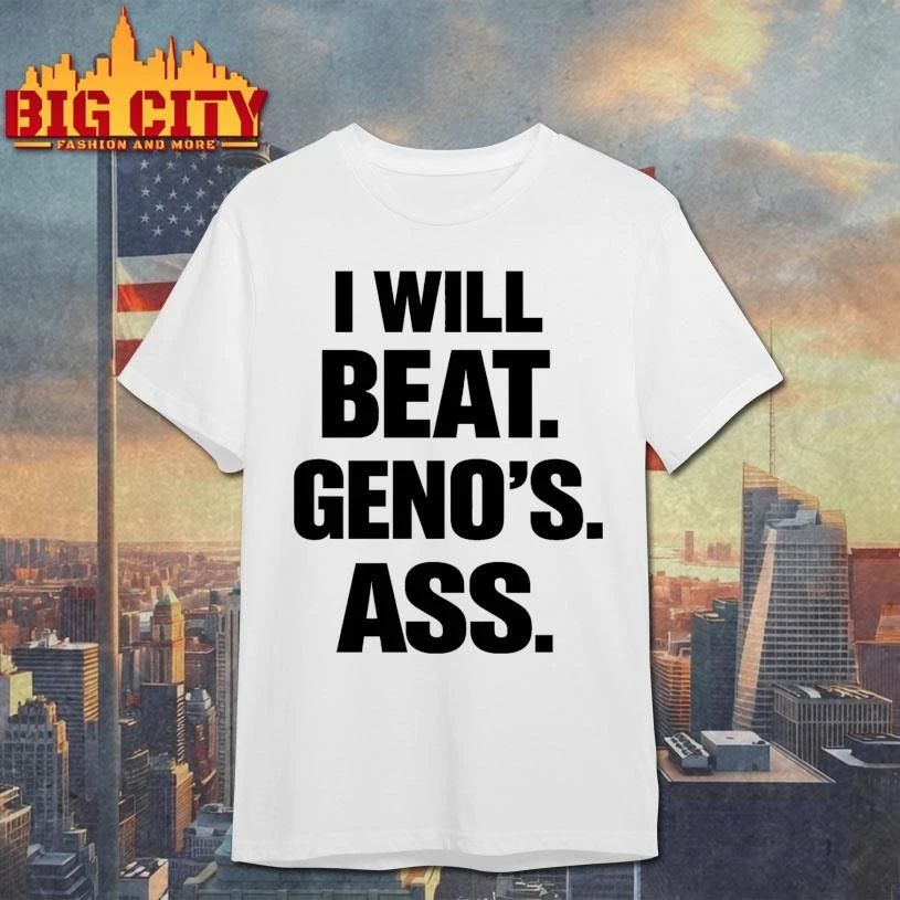 I Will Beat Geno’s Ass Shirt