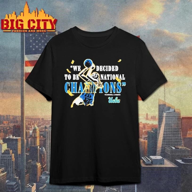 Gabriela Jaquez Ucla Bruins We Decided To Be National Champions Graphic Shirt
