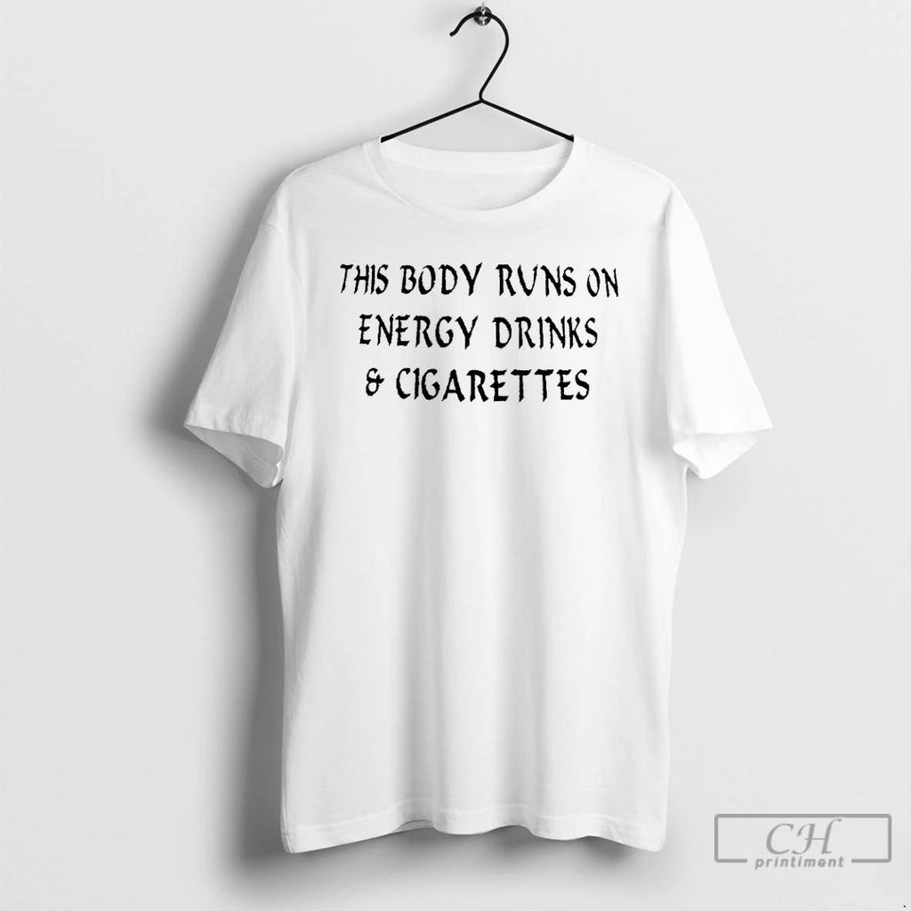 Classic This Body Runs On Energy Drinks And Cigarettes T Shirts