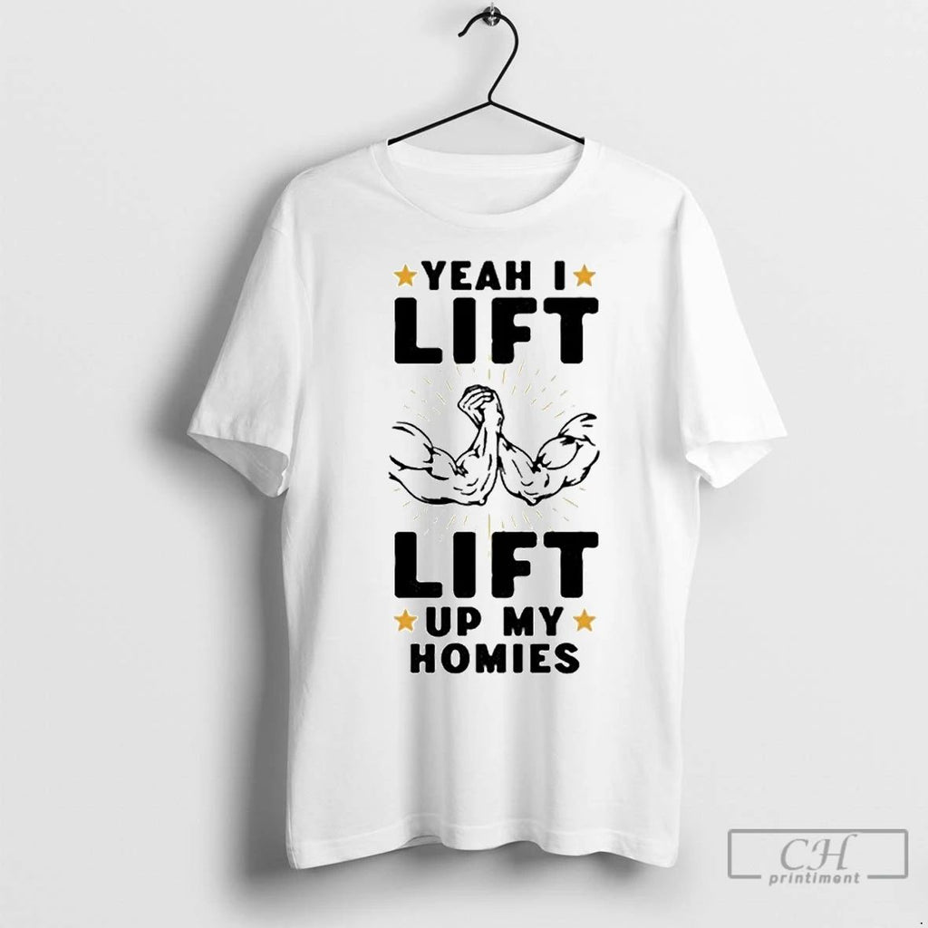 Classic Yeah I Lift Lift Up My Homies