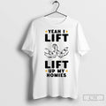 Classic Yeah I Lift Lift Up My Homies