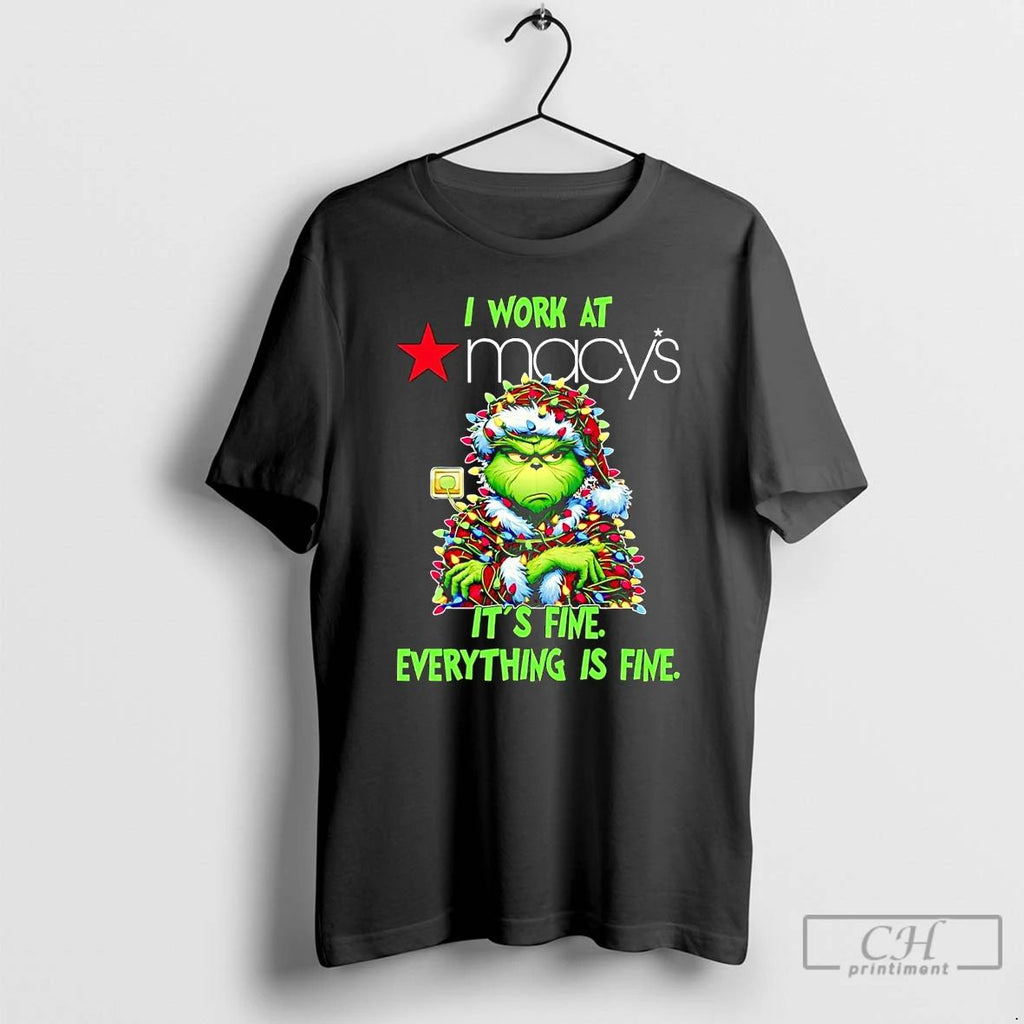 Classic Grinch I Work At Macys Its Fine Everythings Fine Christmas T Shirts