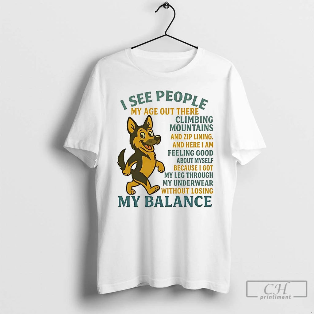 Classic German Shepherd I See People My Age Out There Climbing Mountains And Zip Lining